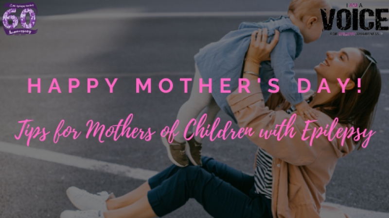 Happy Mothers Day – Tips for Mothers of Children with Epilepsy