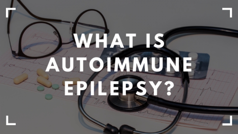 What Is Autoimmune Epilepsy?